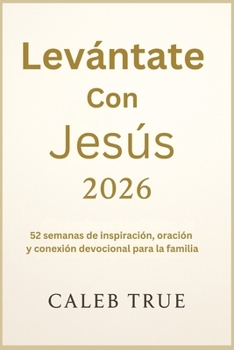 Levántate con Jesús 2026: 52 semanas de inspiración, oración y conexión devocional para la familia