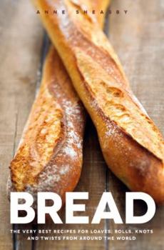 Hardcover Bread: The Very Best Recipes for Loaves, Rolls, Knots and Twists from Around the World Book