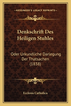 Paperback Denkschrift Des Heiligen Stuhles: Oder Urkundliche Darlegung Der Thatsachen (1838) [German] Book