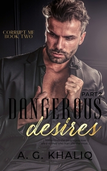 Dangerous Desires Part 2 - Book #2 of the Corrupt Me