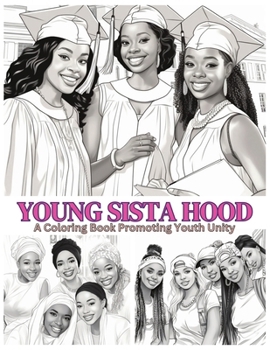 Young Sista Hood: A Coloring Book Promoting Youth Unity: Positive Coloring Book| Black Girls Coloring Book | Coloring Book For Black Kids | ... Girls Coloring (Black Family Coloring Books)