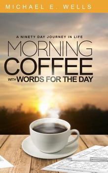 Paperback Morning Coffee with Words for the Day: A Ninety Day Journey Through Life Book