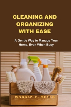 Paperback Cleaning and Organizing with Ease: A Gentle Way to Manage Your Home, Even When Busy Book