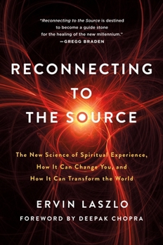 Paperback Reconnecting to the Source: The New Science of Spiritual Experience, How It Can Change You, and How It Can Transform the World Book