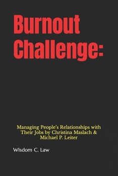 Burnout Challenge:: Managing People’s Relationships with Their Jobs by Christina Maslach & Michael P. Leiter