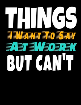 Things I Want To Say At Work But I Can't: 366 Day Daily Planner 2020 : Perfect For Coworker Or Office Environment