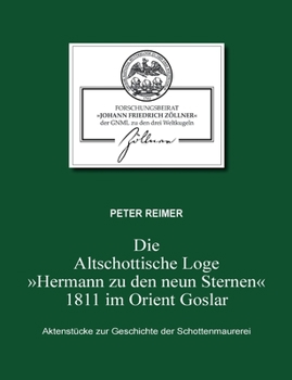 Die Altschottische Loge "Hermann zu den neun Sternen" 1811 im Orient Goslar: Aktenstücke zur Geschichte der Schottenmaurerei