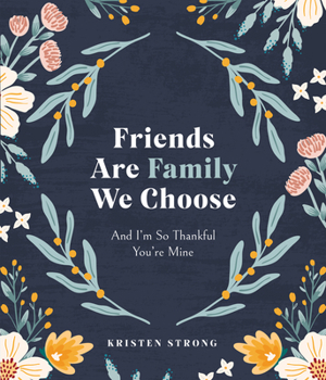 Hardcover Friends Are Family We Choose: And I'm So Thankful You're Mine Book