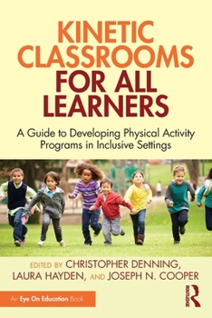 Paperback Kinetic Classrooms for All Learners: A Guide to Developing Physical Activity Programs in Inclusive Settings Book
