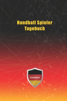 Handball Spieler Tagebuch: Notizbuch, Notizblock, Buch mit 120 linierten Seiten f�r To-Do Listen - Tagebuch - Journal - Schulheft - Collegeblock