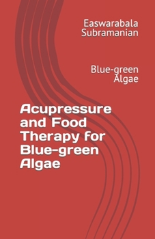Paperback Acupressure Treatment and Food Therapy for Blue-green Algae: Blue-green Algae Book