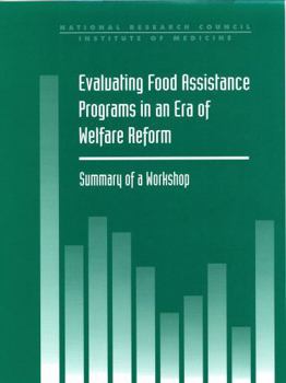 Evaluating Food Assistance Programs In An Era Of Welfare Reform: Summary Of A Workshop