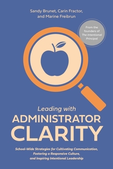 Paperback Leading with Administrator Clarity: School-Wide Strategies for Cultivating Communication, Fostering a Responsive Culture, and Inspiring Intentional Le Book