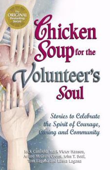 Paperback Chicken Soup for the Volunteer's Soul: Stories to Celebrate the Spirit of Courage, Caring and Community (Chicken Soup for the Soul) Book