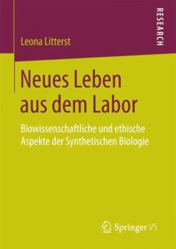 Paperback Neues Leben Aus Dem Labor: Biowissenschaftliche Und Ethische Aspekte Der Synthetischen Biologie [German] Book