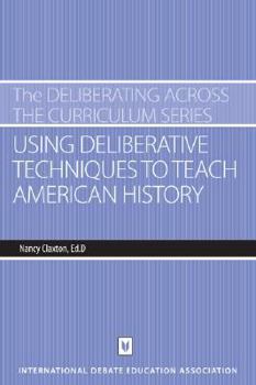 Paperback Using Deliberative Techniques to Teach American History Book