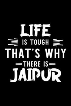 Life Is Tough That's Why There Is Jaipur: Jaipur Lover Journal | Great Christmas & Birthday Gift Idea for Jaipur Fan | Jaipur Theme Notebook | Jaipur Fan Diary | 100 pages 6x9 inches