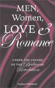 Paperback Men, Women, Love and Romance: Under the Covers of the Bedroom Revolution Book