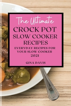 Paperback The Ultimate Crock Pot Slow Cooker Recipes 2021: Everyday Recipes for Your Slow Cooker Book