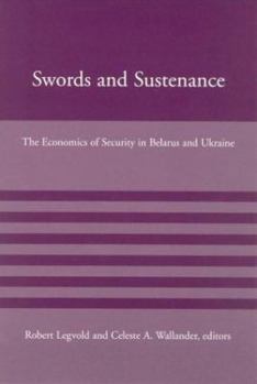 Swords and Sustenance: The Economics of Security in Belarus and Ukraine - Book  of the American Academy Studies in Global Security
