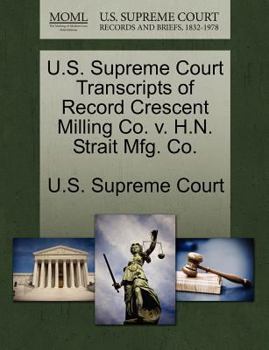Paperback U.S. Supreme Court Transcripts of Record Crescent Milling Co. V. H.N. Strait Mfg. Co. Book