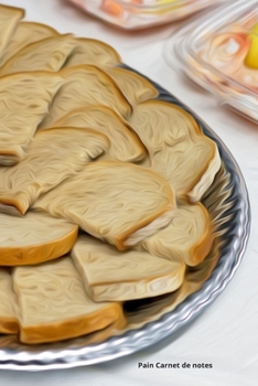 Paperback Pain Carnet de notes: Journal A5 lign? original de 119 pages- Une belle id?e de cadeau pour vos amis [French] Book