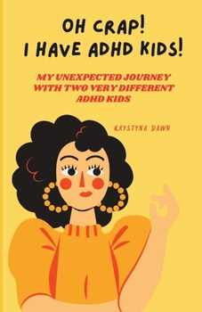 Paperback Oh Crap! I have ADHD kids!: My Unexpected Journey With Two Very Different ADHD Kids Book