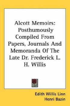 Paperback Alcott Memoirs: Posthumously Compiled From Papers, Journals And Memoranda Of The Late Dr. Frederick L. H. Willis Book