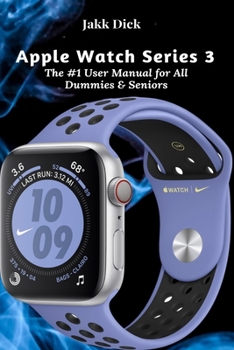 Paperback Apple Watch Series 3: The #1 User Manual for All Dummies & Seniors Book