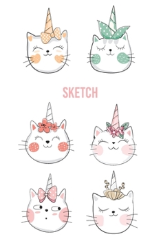 Sketch: A Magical Unicorn Sketch Book for fans of Cupcakes, Doodles, Llamas, Caticorns and Rainbows A Fun Art book for Elementary, Middle School and High School Girls