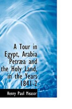 Hardcover A Tour in Egypt, Arabia Petræa and the Holy Land, in the Years 1841-2 Book