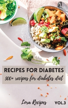 Recipes For Diabetes: 500+ recipes for diabetes diet Vol.3