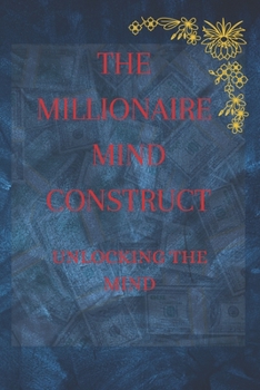 Paperback The Millionaire Mind Construct: Unlocking The Mind Book