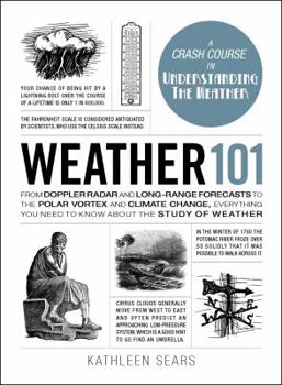 Hardcover Weather 101: From Doppler Radar and Long-Range Forecasts to the Polar Vortex and Climate Change, Everything You Need to Know about Book
