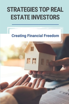 Paperback Strategies Top Real Estate Investors: Creating Financial Freedom: Creative Real Estate Investing Strategies Book