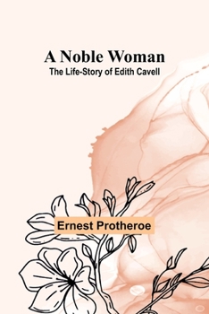 Paperback A Noble Woman: The Life-Story of Edith Cavell Book