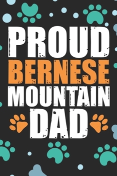 Proud Bernese Mountain Dad: Cool Bernese Mountain Dog Journal Notebook - Bernese Mountain Puppy Lover Gifts – Funny Bernese Mountain Dog Notebook - Bernese Mountain Owner Gifts. 6 x 9 in 120 pages