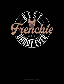 Paperback Best Frenchie Daddy Ever: 6 Columns Columnar Pad Book