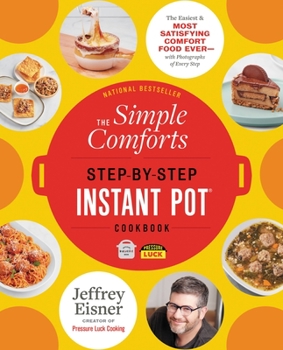 Paperback The Simple Comforts Step-By-Step Instant Pot Cookbook: The Easiest and Most Satisfying Comfort Food Ever -- With Photographs of Every Step Book