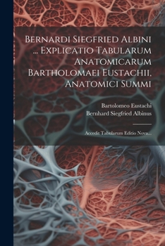 Paperback Bernardi Siegfried Albini ... Explicatio Tabularum Anatomicarum Bartholomaei Eustachii, Anatomici Summi: Accedit Tabularum Editio Nova... [Latin] Book