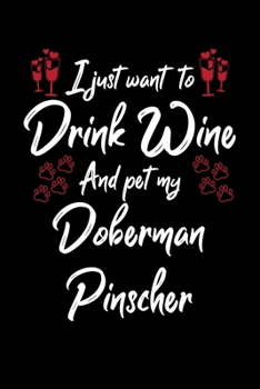 Paperback I Just Wanna Drink Wine And Pet My Doberman Pinscher Book