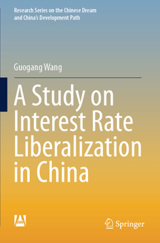 Paperback A Study on Interest Rate Liberalization in China (Research Series on the Chinese Dream and China’s Development Path) Book