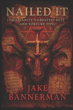 NAILED IT: CHRISTIANITY'S GREATES HITS (AND TORTURE TIPS)