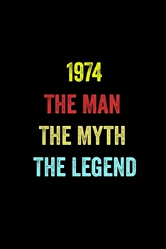 Paperback 1974 The Man The Myth The Legend: 6 X 9 Blank Lined journal Gifts Idea - Birthday Gift Lined Notebook / journal gift for men - Soft Cover, Matte Finis Book