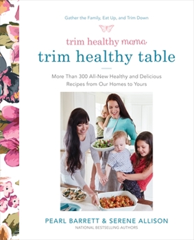Paperback Trim Healthy Mama's Trim Healthy Table: More Than 300 All-New Healthy and Delicious Recipes from Our Homes to Yours: A Cookbook Book