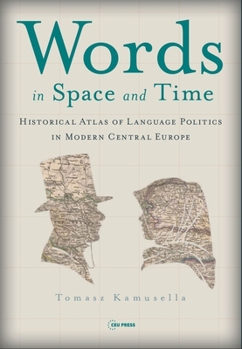 Hardcover Words in Space and Time: A Historical Atlas of Language Politics in Modern Central Europe Book