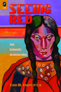 Hardcover Seeing Red: Anger, Sentimentality, and American Indians Book