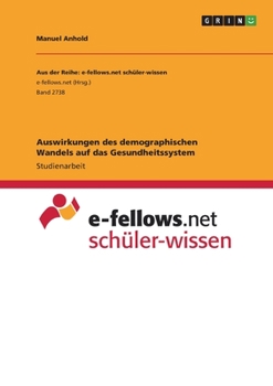 Auswirkungen des demographischen Wandels auf das Gesundheitssystem (German Edition)