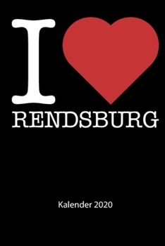 I love Rendsburg Kalender 2020: I love Rendsburg Kalender 2020 Tageskalender 2020 Wochenkalender 2020 Terminplaner 2020 53 Seiten 6x9 Zoll ca. DIN A5 (German Edition)