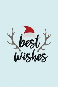 Best Wishes: Funny and Cute Secret Santa Gag Gift With -Best Wishes- On The Cover | Blank Lined Notebook Journal | Novelty Christmas Gift Under 10 ... Coworkers Gift | 100 Pages 6 x 9 Format